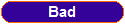 Bad